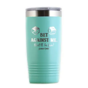 Bet Against Me That'll Be Fun Travel Tumbler